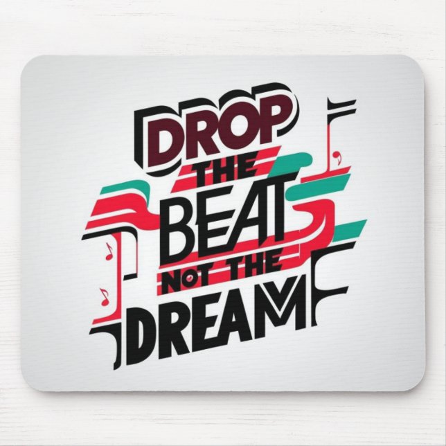 Drop The Beat Not The Dream Mouse Pad (Front)