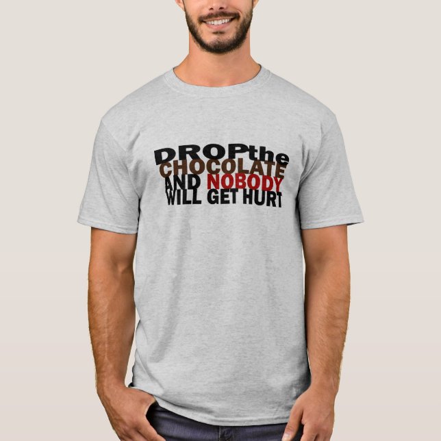 Drop the chocolate and nobody gets hurt shirt (Front)