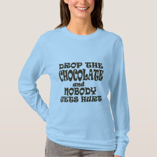 drop the chocolate and nobody gets hurt T-Shirt