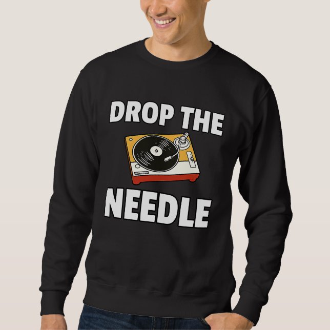 Drop The Needle Vinyl Record LP Player Sweatshirt (Front)