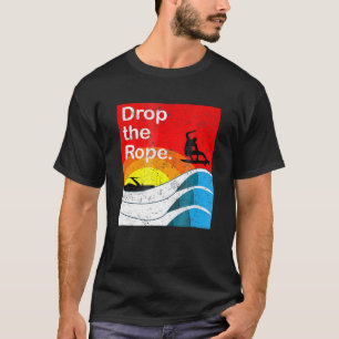 Drop The Rope Wakesurfing  Wakesurf Vintage Wake S T-Shirt