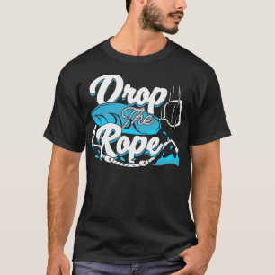 Drop The Rope Wakesurfing Wakesurfer Gift  T-Shirt