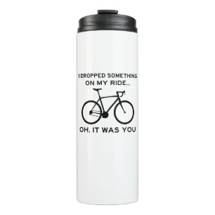 Dropped Something On My Ride Oh It Was You Cycling Thermal Tumbler