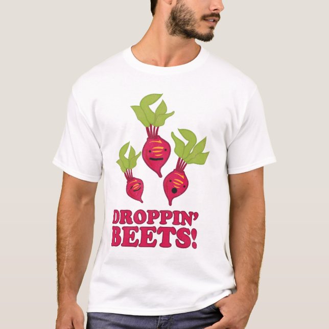 Droppin' Beets T-Shirt (Front)