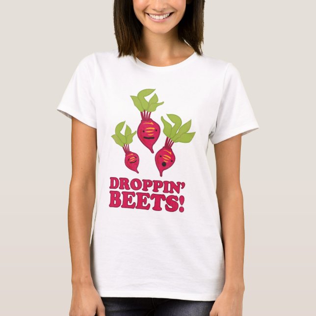 Droppin' Beets T-Shirt (Front)