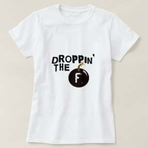 Droppin' The F Bomb T-Shirt