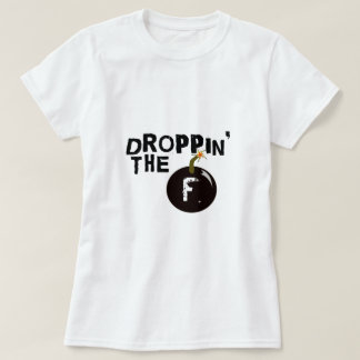 Droppin' The F Bomb T-Shirt