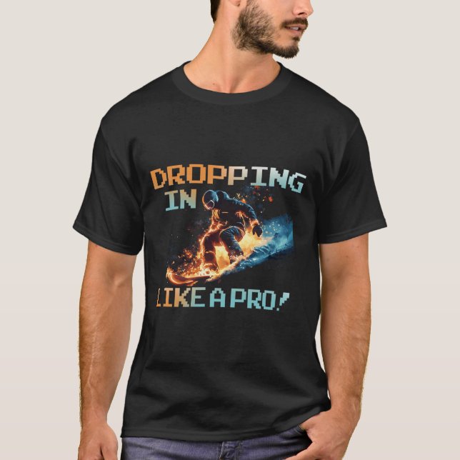 Dropping In Like A Pro  T-Shirt (Front)