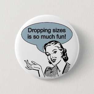 Dropping Sizes is So Much Fun 6 Cm Round Badge