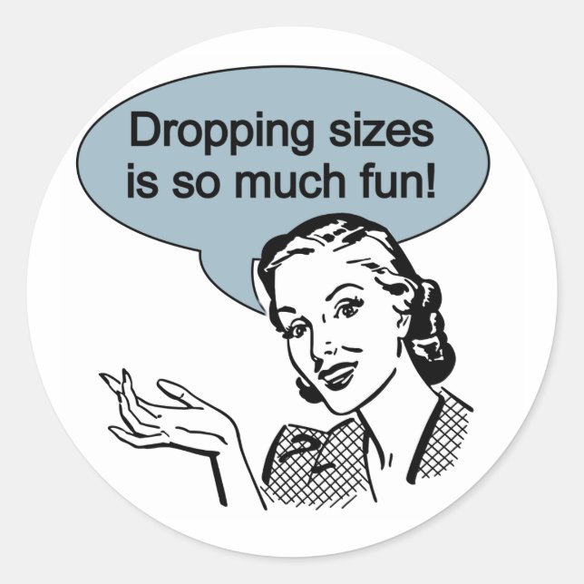Dropping Sizes is So Much Fun Classic Round Sticker (Front)
