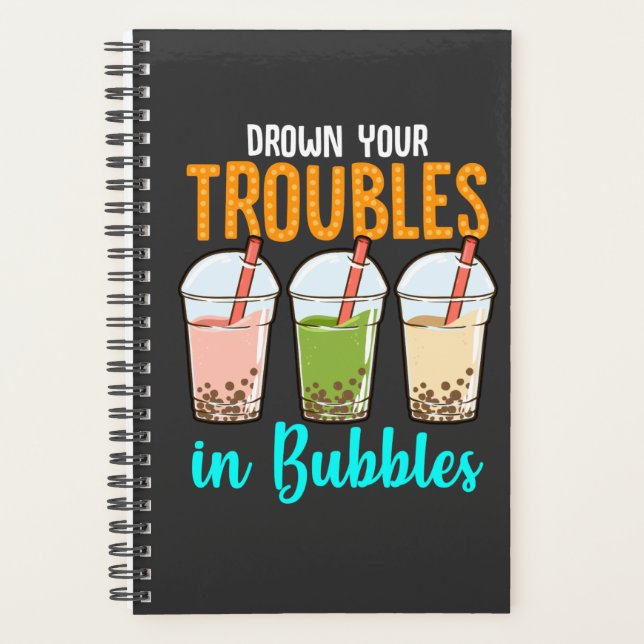 Drown your troubles in Bubbles| Boba Tea Lovers Planner (Front)