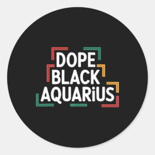 Drug Black Aquarius Funny Black History Month Birt Classic Round Sticker