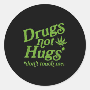 Drug Not Hugs Don't Touch Me Weed Canabis  Classic Round Sticker