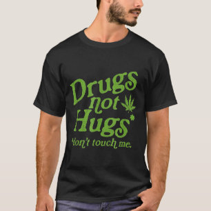 Drug Not Hugs Don't Touch Me Weed Canabis  T-Shirt