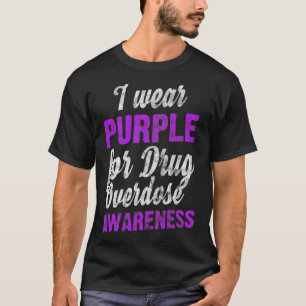 Drug Overdose Awareness I Wear Purplein Supporter T-Shirt