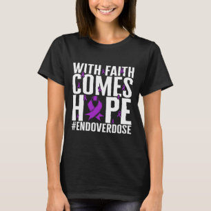 Drug Overdose Awareness With Faith Comes Hope End  T-Shirt
