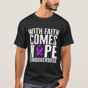 Drug Overdose Awareness With Faith Comes Hope End T-Shirt