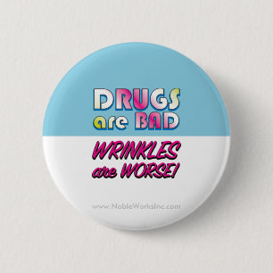 Drugs are Bad but Wrinkles are Worse 6 Cm Round Badge