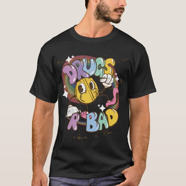 Drugs Are Bad T-Shirt (Front)