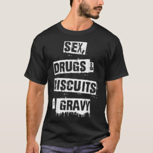 Drugs Biscuits And Gravy Funny Adult Quote T-Shirt