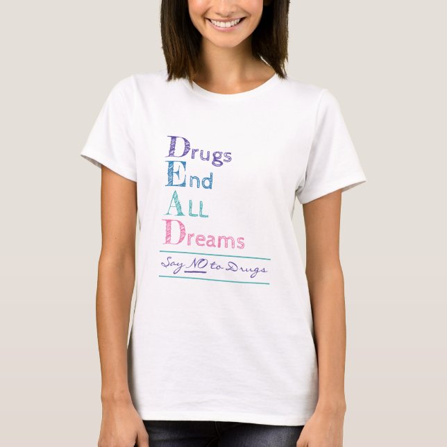 Drugs End All Dreams Anti Drugs Dead Acronym T-Shirt (Front)