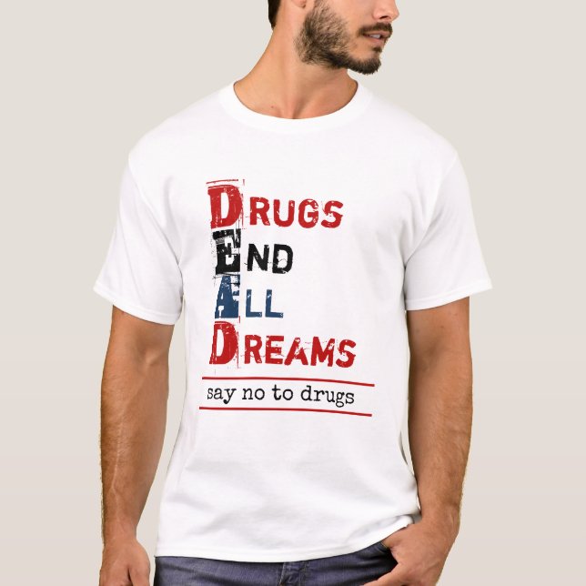 Drugs End All Dreams Dead Acronym Anti Drugs T-Shirt (Front)