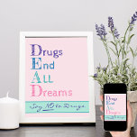 Drugs End All Dreams Pink Say No to Drugs Poster<br><div class="desc">Say no to Drugs Poster. Anti drugs message in sketched typography reads DEAD .. Drugs End All Dreams. Underneath the acronym the wording reads "say no to drugs". The design has a pastel pink background and bold lettering in purple,  blue,  teal and pink.</div>