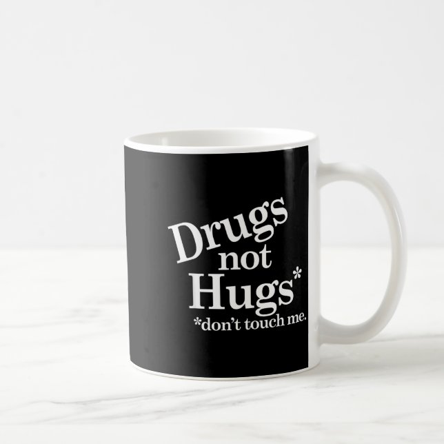 Drugs Not Hugs Don't Touch Me  Coffee Mug (Right)