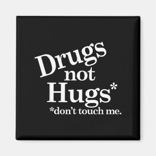 Drugs Not Hugs Don't Touch Me  Magnet