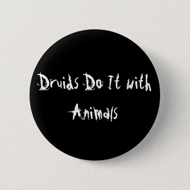 Druids Do It with Animals 6 Cm Round Badge (Front)