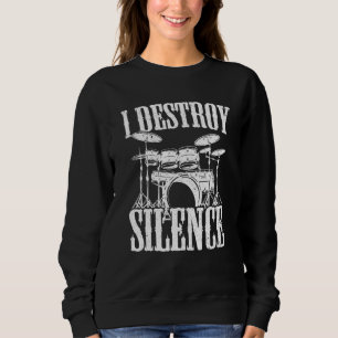 Drum Kit I Drummer I Drumming I I Destroy Silence Sweatshirt