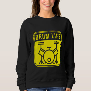 Drum Life Drumming Band Drumsticks Musical Drums Sweatshirt