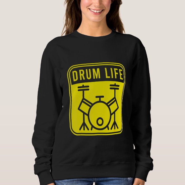 Drum Life Drumming Band Drumsticks Musical Drums Sweatshirt (Front)