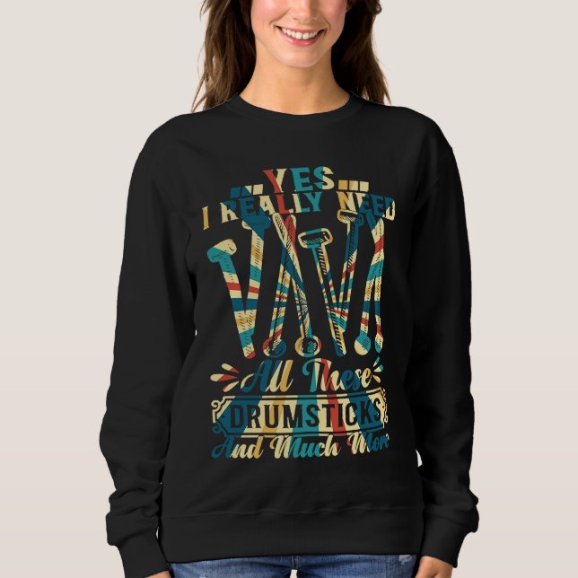 Drum Player Drummer I Really Need All These Drumst Sweatshirt (Front)