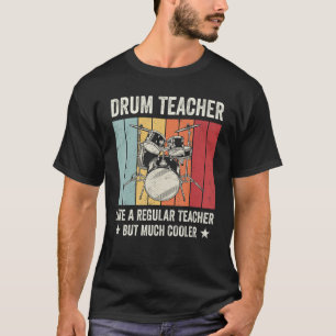 Drum teacher like a regular teacher but much coole T-Shirt
