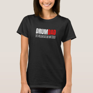 Drumdad Like A Regular Dad Drummer Drums Percussio T-Shirt