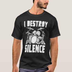 Drummer Art For Men Women I Destroy Silence Drumme T-Shirt