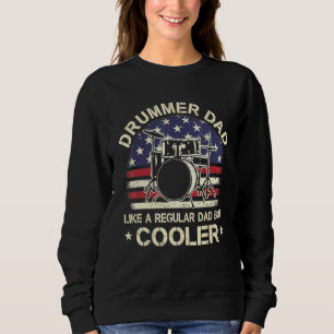 Drummer Dad Like A Regular Dad But Cooler American Sweatshirt