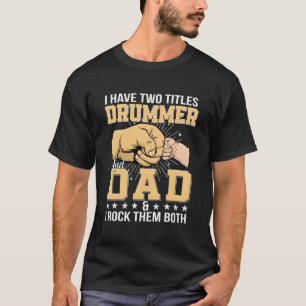 Drummer Dad Quote Drumming Father Humour Daddy T-Shirt
