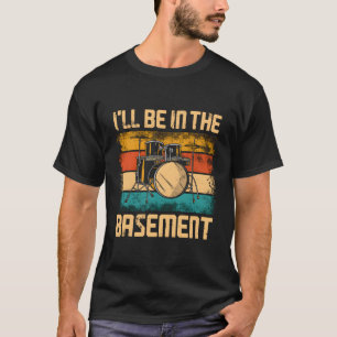 Drummer Drum Set I'Ll Be In The Baset T-Shirt