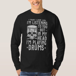Drummer Drum Set Vintage I Might Look Like I'm Lis T-Shirt