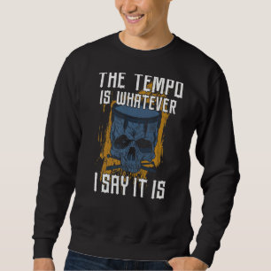 Drummer Drum Set Vintage The Tempo Is Whatever I S Sweatshirt