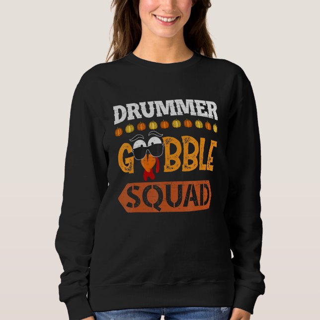 Drummer Gobble Squad Drum Drumming Turkey Thanksgi Sweatshirt (Front)