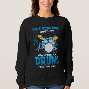Drummer Grandpa Grandpas Take Naps Real Grandpas P Sweatshirt