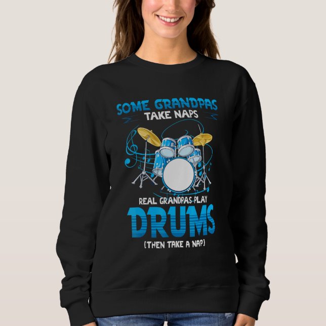 Drummer Grandpa Grandpas Take Naps Real Grandpas P Sweatshirt (Front)