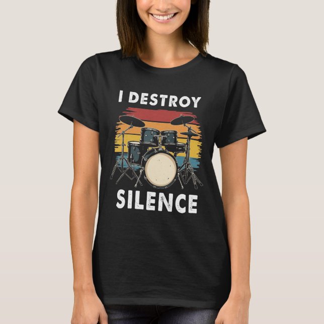 Drummer I Destroy Silence Drum T-Shirt (Front)