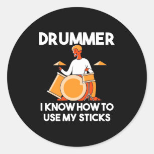 Drummer I Know How To Use My Sticks Classic Round Sticker