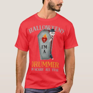 Drummer I'm Scary All Year Drum Player Halloween T-Shirt