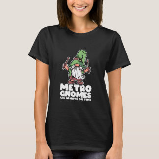 Drummer Joke Metro Gnomes Are Always T-Shirt