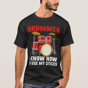 Drummer Know To Use My Sticks Drums Percussionist T-Shirt